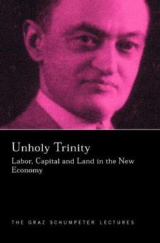 Hardcover Unholy Trinity: Labor, Capital and Land in the New Economy Book