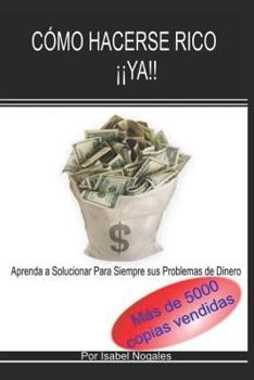 Paperback Comó hacerse rico ¡¡YA!!: Aprende a Solucionar para Siempre Tus Problemas de Dinero [Spanish] Book