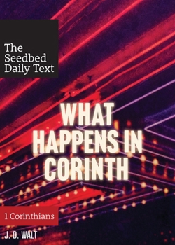 Paperback What Happens in Corinth (The Seedbed Daily Text: 1 Corinthians) Book