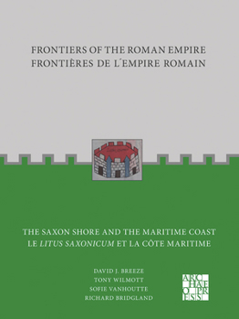 Paperback Frontiers of the Roman Empire: The Saxon Shore and the Maritime Coast: Frontieres de l'Empire Romain: Le Litus Saxonicum Et La Cote Maritime Book