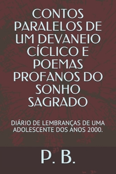 Paperback Contos Paralelos de Um Devaneio Cíclico E Poemas Profanos Do Sonho Sagrado: Diário de Lembranças de Uma Adolescente DOS Anos 2000. [Portuguese] Book