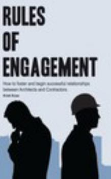 Paperback Rules of Engagement: How to foster & begin successful relationships between Architects & Contractors Book