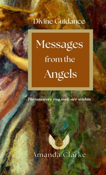 Paperback Divine Guidance: Messages from the Angels: The Answers you Seek are Within Book