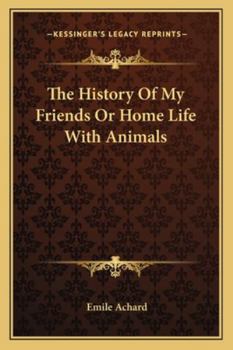 Paperback The History Of My Friends Or Home Life With Animals Book