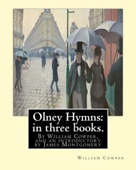 Paperback Olney Hymns: in three books. I. On select texts of Scripture.: II. On occasional subjects. III. On the progress and changes of the Book