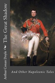 Paperback The Great Shadow and Other Napoleonic Tales Arthur Conan Doyle Book
