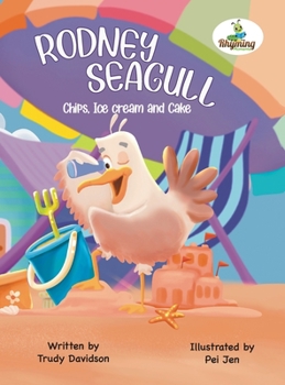 Hardcover Rodney Seagull - Chips, Ice cream And Cake: Stealing is wrong...right? Tell that to a very hungry seagull Book