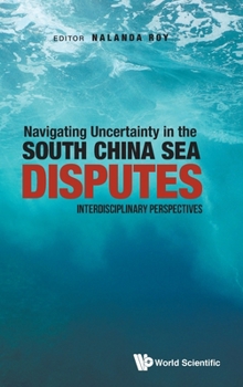 Hardcover Navigating Uncertainty in the South China Sea Disputes Book
