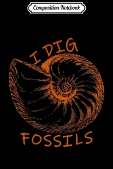 Composition Notebook: Ammonite Fossil I Dig Fossils  Journal/Notebook Blank Lined Ruled 6x9 100 Pages