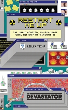 Paperback Restart Me Up: The Unauthorized Un-Accurate Oral History of Windows 95: Edition 2.5 Book