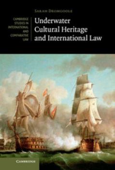 Underwater Cultural Heritage and International Law - Book  of the Cambridge Studies in International and Comparative Law