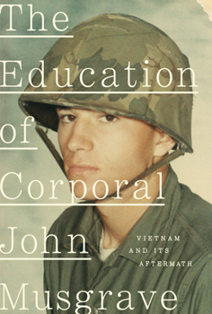 Hardcover The Education of Corporal John Musgrave: Vietnam and Its Aftermath Book