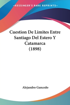 Paperback Cuestion De Limites Entre Santiago Del Estero Y Catamarca (1898) [Spanish] Book