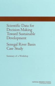 Paperback Scientific Data for Decision Making Toward Sustainable Development: Senegal River Basin Case Study: Summary of a Workshop Book
