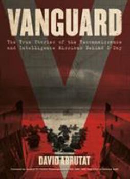 Hardcover Vanguard: The True Stories of the Reconnaissance and Intelligence Missions behind D-Day Book
