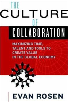 Hardcover The Culture of Collaboration: Maximizing Time, Talent and Tools to Create Value in the Global Economy Book