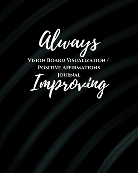 Paperback Always Improving: 1/2 Blank,1/2 Lined Pages for scripting, mantras, quotes & positive affirmations Law of Attraction Goal Planner Organi Book