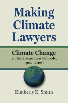 Hardcover Making Climate Lawyers: Climate Change in American Law Schools, 1985-2020 Book