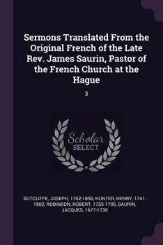 Paperback Sermons Translated From the Original French of the Late Rev. James Saurin, Pastor of the French Church at the Hague: 3 Book