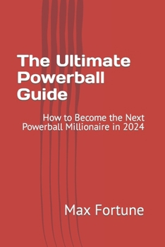 Paperback The Ultimate Powerball Guide: How to Become the Next Powerball Millionaire in 2024 Book