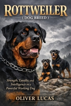 Paperback Rottweiler ( Dog Breed ): Strength, Loyalty, and Intelligence in a Powerful Working Dog Book
