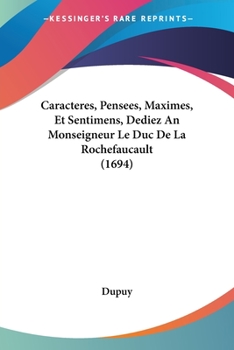 Paperback Caracteres, Pensees, Maximes, Et Sentimens, Dediez An Monseigneur Le Duc De La Rochefaucault (1694) [French] Book