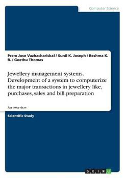 Paperback Jewellery management systems. Development of a system to computerize the major transactions in jewellery like, purchases, sales and bill preparation: Book