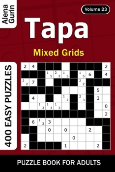 Tapa puzzle book for Adults: 400 Easy Puzzles Mixed Grids