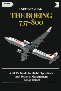 Paperback Understanding the Boeing 737-800: A Pilot's Guide to Flight Operations and Systems Management ( 2024 Edition) Book