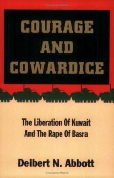 Paperback Courage and Cowardice: The Liberation of Kuwait and the Rape of Basra Book