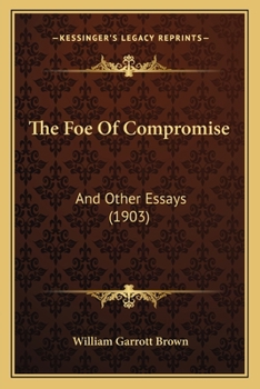 Paperback The Foe Of Compromise: And Other Essays (1903) Book