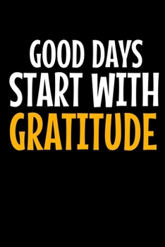 Good Days Start With Gratitude: Dot Grid Page Notebook : Positive Diary For Inspiration & Motivation