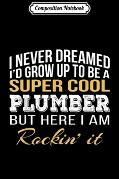 Composition Notebook: Super Cool Plumber Funny Gift  Journal/Notebook Blank Lined Ruled 6x9 100 Pages