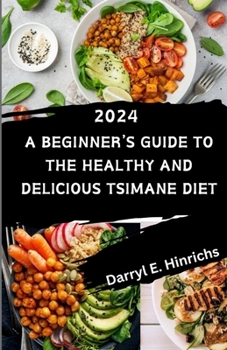 Paperback Tsimane Diet for Beginners 2024: A Beginner's Guide to the Healthy and Delicious Tsimane Diet featuring Over 50 Delectable Recipes Book