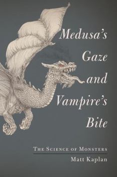 Hardcover Medusa's Gaze and Vampire's Bite: The Science of Monsters Book