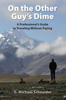Paperback On the Other Guy's Dime: A Professional's Guide to Traveling Without Paying Book