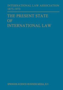 Paperback The Present State of International Law and Other Essays: Written in Honour of the Centenary Celebration of the International Law Association 1873-1973 Book