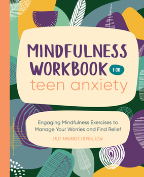 Paperback Mindfulness Workbook for Teen Anxiety: Engaging Mindfulness Exercises to Manage Your Worries and Find Relief Book