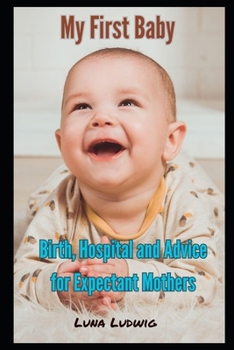 Paperback My First Baby: Birth, Hospital and Expectant Mothers Book