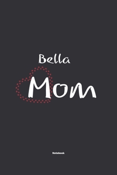 Paperback Bella Mom Notebook: NoteBook / Journla Gift, 120 Pages, 6x9, Soft Cover, Matte Finish Book