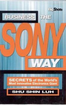 Paperback Business the Sony Way: Secrets of the World's Most Innovative Electronics Giant Book