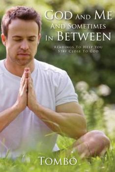 Paperback God And Me And Sometimes In Between: Readings To Help You Stay Close To God Book