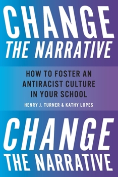 Paperback Change the Narrative: How to Foster an Antiracist Culture in Your School Book