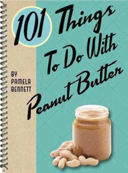 Spiral-bound 101 Things to Do with Peanut Butter Book