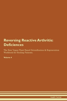 Paperback Reversing Reactive Arthritis: Deficiencies The Raw Vegan Plant-Based Detoxification & Regeneration Workbook for Healing Patients. Volume 4 Book
