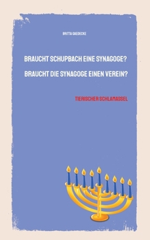 Braucht Schupbach eine Synagoge? Braucht die Synagoge einen Verein?: Tierischer Schlamassel (German Edition)