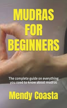 Paperback Mudras for Beginners: The complete guide on everything you need to know about mudras Book