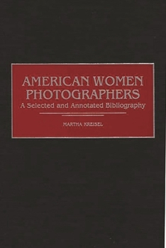 Hardcover American Women Photographers: A Selected and Annotated Bibliography Book