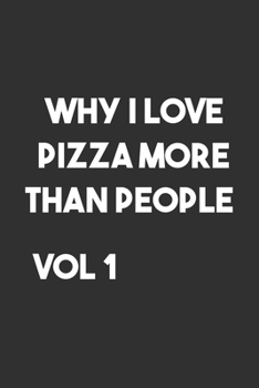 why I love pizza more than people Vol 1: 6x9 Journal for Writing Down Daily Habits,Diary,Notebook (Pizza Book)
