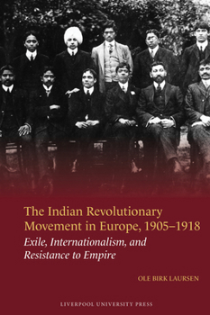 The Indian Revolutionary Movement in Europe, 1905–1918: Exile, Internationalism, and Resistance to Empire